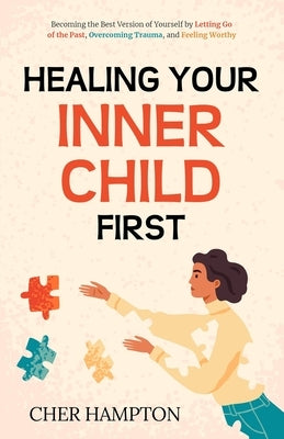 Healing Your Inner Child First by Hampton, Cher
