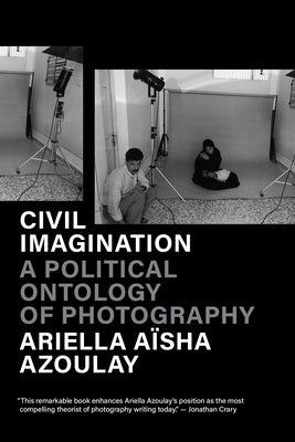 Civil Imagination: A Political Ontology of Photography by Azoulay, Ariella Aïsha