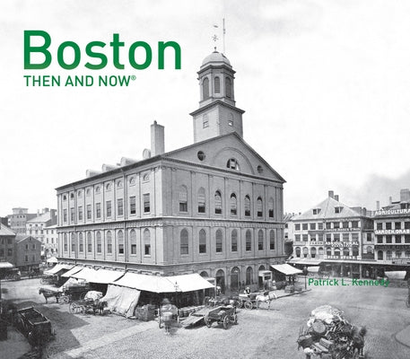 Boston Then and Now(r) by Kennedy, Patrick