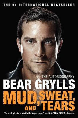 Mud, Sweat, and Tears: The Autobiography by Grylls, Bear