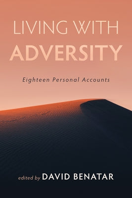 Living with Adversity: Eighteen Personal Accounts by Benatar, David