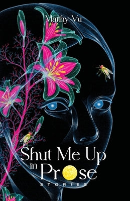 Shut Me Up in Prose: Stories by Vu, Maithy