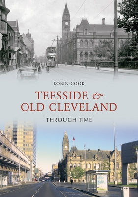 Teesside and Old Cleveland Through Time by Cook, Robin