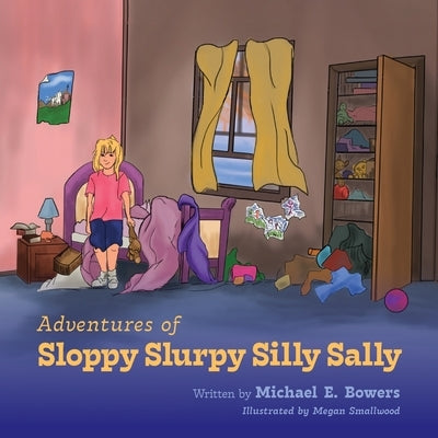 Adventures of Sloppy Slurpy Silly Sally by Bowers, Michael E.