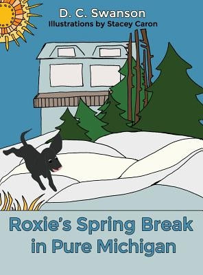 Roxie's Spring Break in Pure Michigan by Swanson, D. C.
