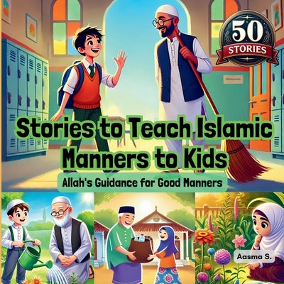 Stories to Teach Islamic Manners to Kids: Allah's Guidance for Good Manners by S, Aasma