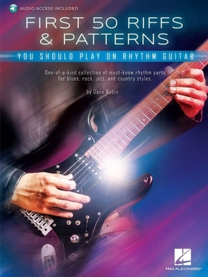 First 50 Riffs & Patterns You Should Play on Guitar: Learn Dozens of Commonly Used Rhythm Guitar Staples in Both Standard Notation and Tab by Rubin, Dave