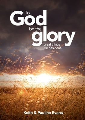 To God Be The Glory by Evans, Keith &. Pauline