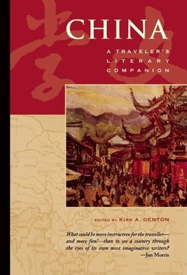 China: A Traveler's Literary Companion by Denton, Kirk