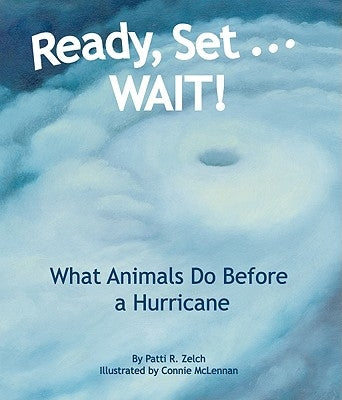 Ready, Set . . . Wait! What Animals Do Before a Hurricane by Zelch, Patti R.