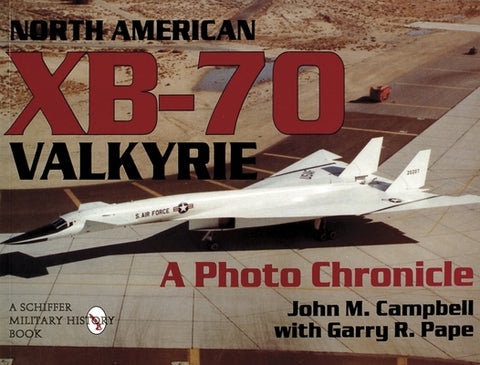 North American Xb-70 Valkyrie: A Photo Chronicle by Campbell, John M.