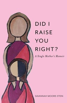 Did I Raise You Right? by Moore-Stein, Savannah