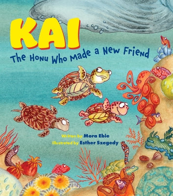 Kai the Honu Who Made a New Friend by Ebie, Mora