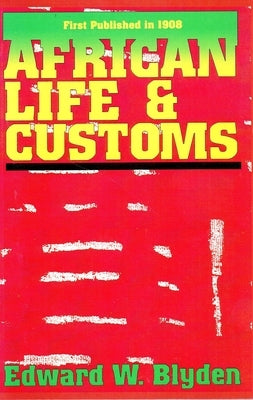 African Life and Customs by Blyden, Edward Wilmot
