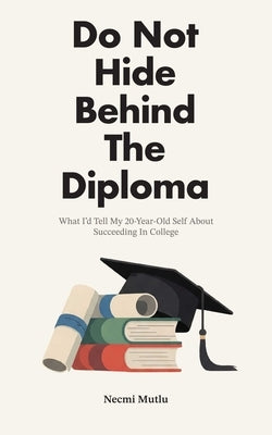 Do Not Hide Behind the Diploma by Mutlu, Necmi