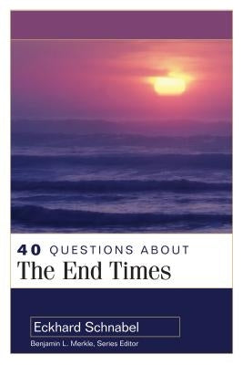 40 Questions about the End Times by Schnabel, Eckhard