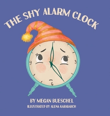 The Shy Alarm Clock by Bueschel, Megan