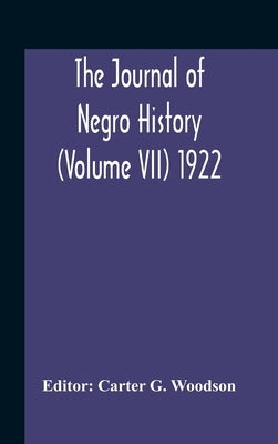 The Journal Of Negro History (Volume Vii) 1922 by G. Woodson, Carter