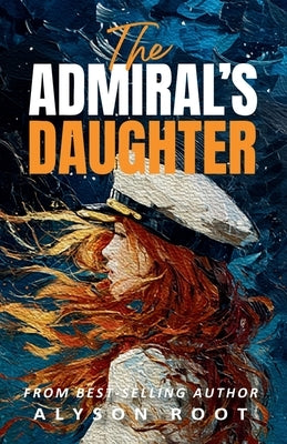 The Admiral's Daughter by Root, Alyson