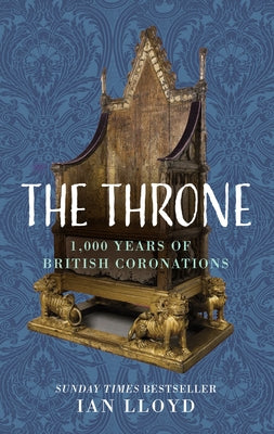 The Throne: 1,000 Years of British Coronations by Lloyd, Ian