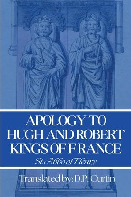Apology to Hugh & Robert, Kings of France by St Abbo of Fleury