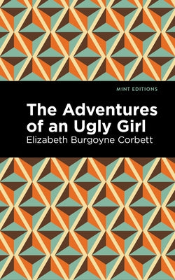 The Adventures of an Ugly Girl by Corbett, Elizabeth Burgoyne