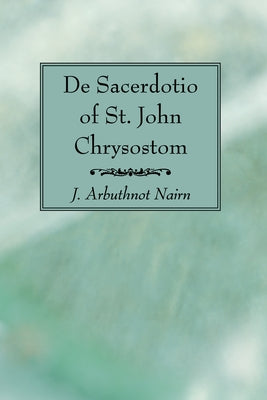 De Sacerdotio of St. John Chrysostom by Nairn, J. Arbuthnot