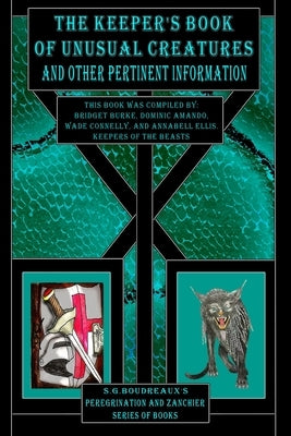 The Keeper's Book of Unusual Creatures and Other Pertinent Information by Boudreaux, S. G.