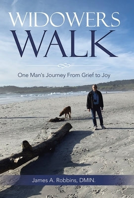 Widowers Walk: One Man's Journey From Grief to Joy by Robbins Dmin, James A.