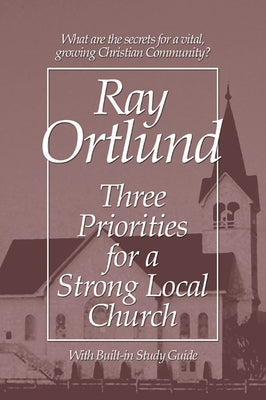 Three Priorities for a Strong Local Church by Ortlund, Ray