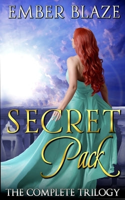 Secret Pack: The Complete Trilogy by Blaze, Ember