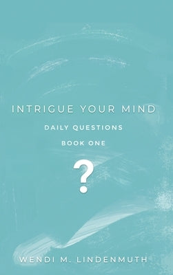 Intrigue Your Mind by Lindenmuth, Wendi