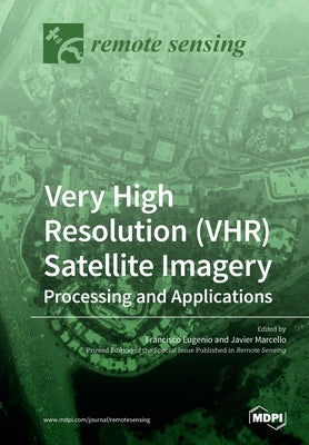Very High Resolution (VHR) Satellite Imagery by Eugenio, Francisco