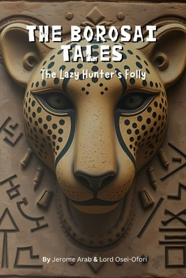 The Borosai Tales: The Lazy Hunter's Folly by Arab, Jerome