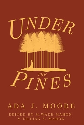 Under the Pines by Moore, Ada J.