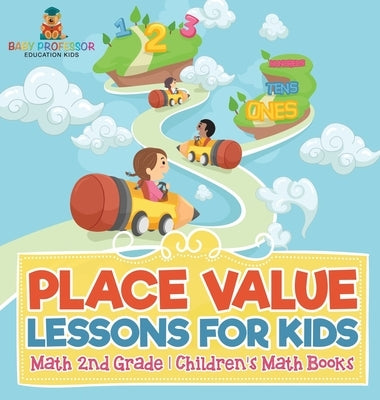 Place Value Lessons for Kids - Math 2nd Grade Children's Math Books by Baby Professor