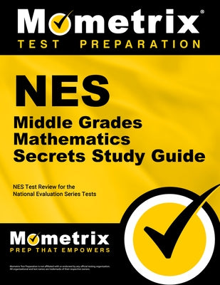 NES Middle Grades Mathematics Secrets Study Guide: NES Test Review for the National Evaluation Series Tests by Mometrix Teacher Certification Test Team