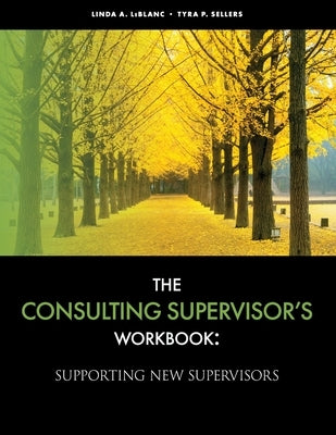 The Consulting Supervisor's Workbook by LeBlanc, Linda