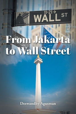 From Jakarta to Wall Street by Agusman, Deswandhy