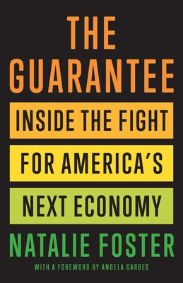 The Guarantee: Inside the Fight for America's Next Economy by Foster, Natalie
