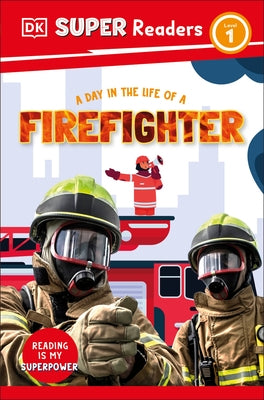DK Super Readers Level 1 a Day in the Life of a Firefighter by DK