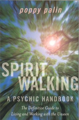 Spiritwalking: Living and Working with the Unseen: A Psychic Handbook by Palin, Poppy