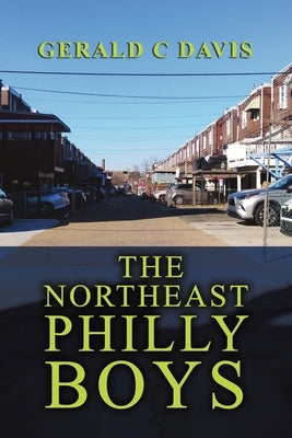 The Northeast Philly Boys by Davis, Gerald C.