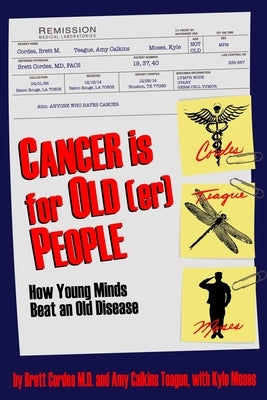 Cancer is for Old(er) People: How Young Minds Beat an Old Disease by Cordes, Brett M.