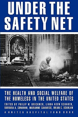 Under the Safety Net: The Health and Social Welfare of the Homeless in the United States by Brickner, Philip W.