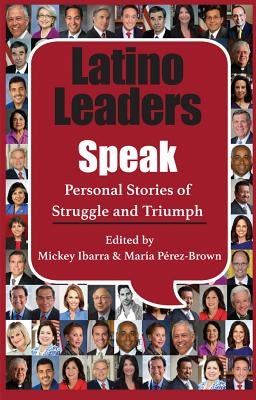 Latino Leaders Speak: Personal Stories of Struggle and Triumph by Ibarra, Mickey