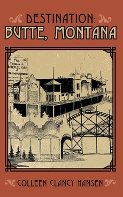Destination: Butte, Montana by Clancy Hansen, Colleen