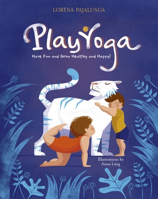 Play Yoga: Have Fun and Grow Healthy and Happy! by Pajalunga, Lorena Valentina