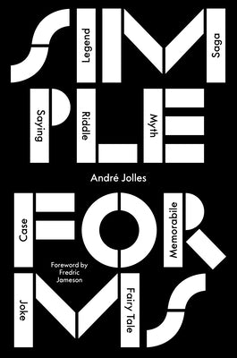 Simple Forms: Legend, Saga, Myth, Riddle, Saying, Case, Memorabile, Fairytale, Joke by Jolles, AndrÃ©