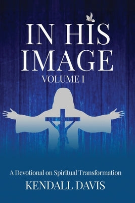 In His Image Devotional by Davis, Kendall